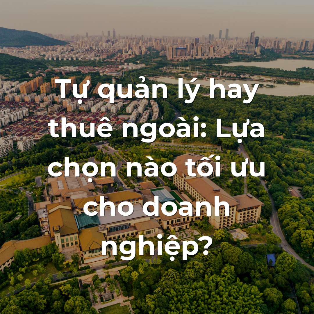 Tự quản lý hay thuê ngoài: Lựa chọn nào tối ưu cho doanh nghiệp?