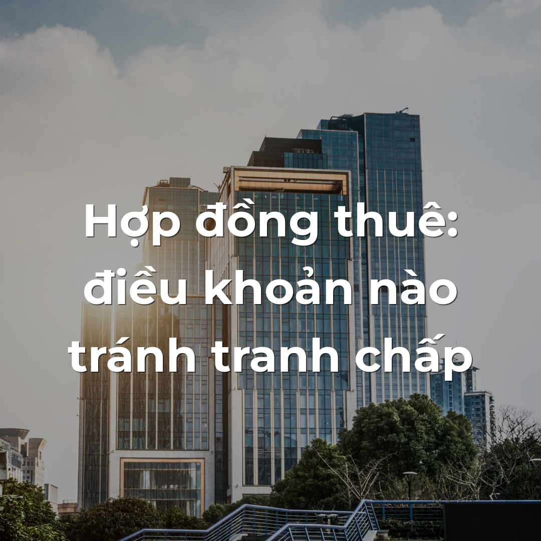 Hợp đồng thuê: điều khoản nào tránh tranh chấp