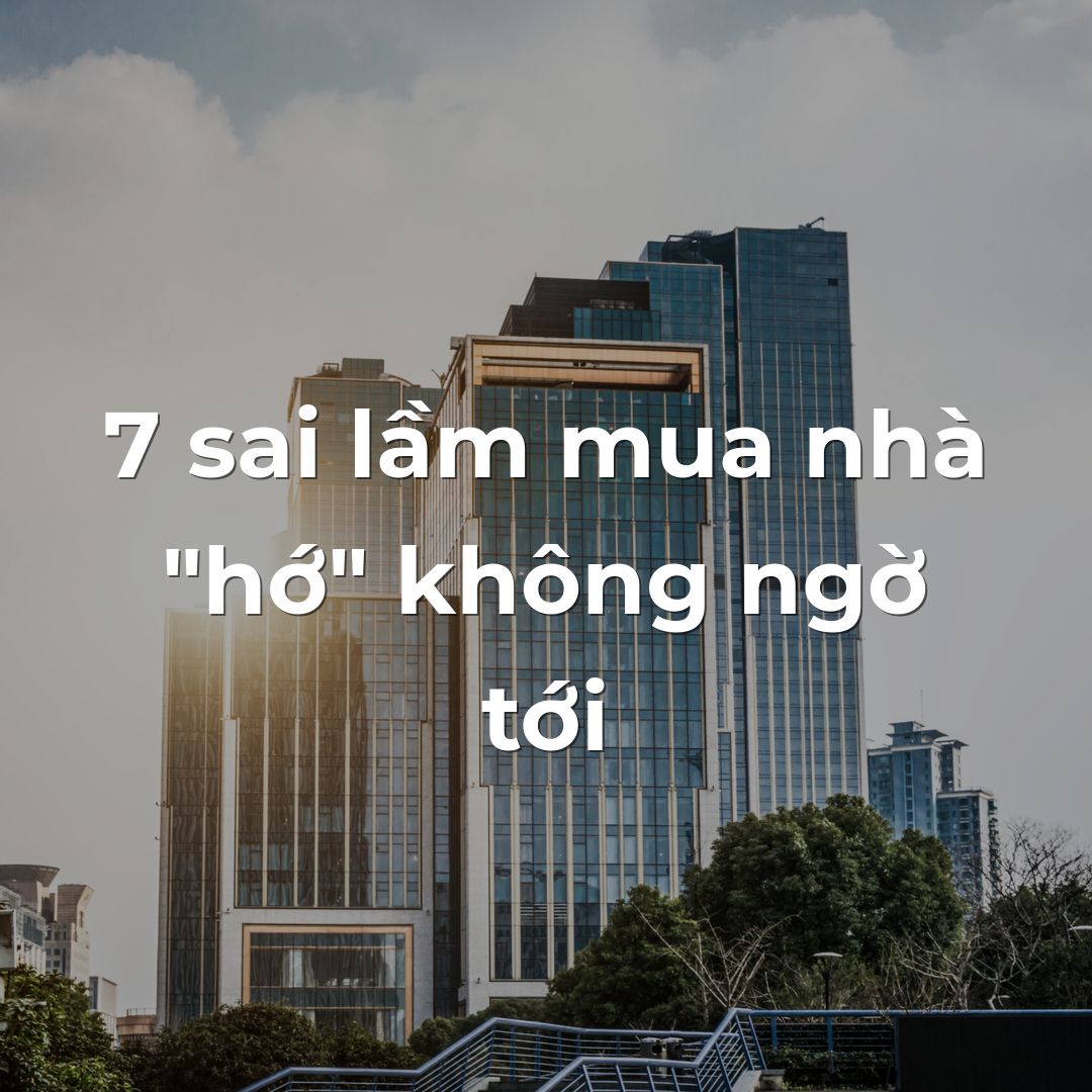 7 sai lầm mua nhà “hớ” không ngờ tới